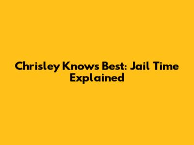 Chrisley Knows Best: Jail Time Explained
