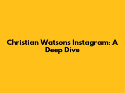 Christian Watson's Instagram: A Deep Dive