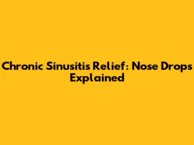 Chronic Sinusitis Relief: Nose Drops Explained