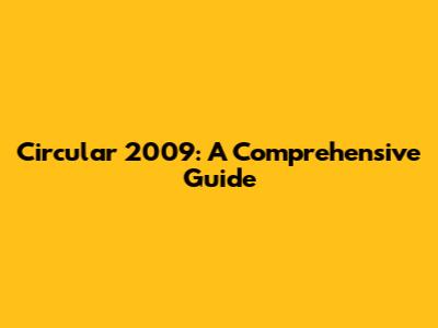 Circular 2009: A Comprehensive Guide