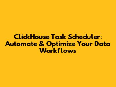 ClickHouse Task Scheduler: Automate & Optimize Your Data Workflows