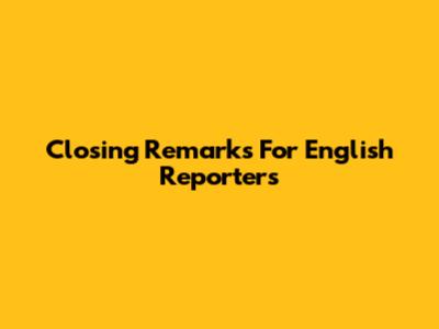 Closing Remarks For English Reporters