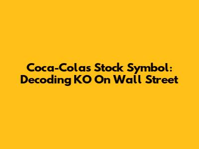 Coca-Cola's Stock Symbol: Decoding KO On Wall Street