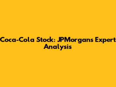 Coca-Cola Stock: JPMorgan's Expert Analysis
