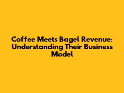 Coffee Meets Bagel Revenue: Understanding Their Business Model