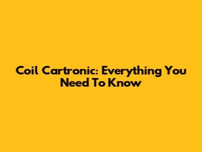 Coil Cartronic: Everything You Need To Know