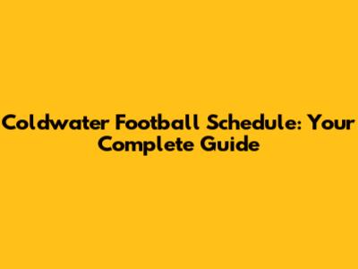Coldwater Football Schedule: Your Complete Guide