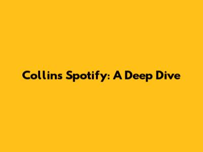 Collins' Spotify: A Deep Dive