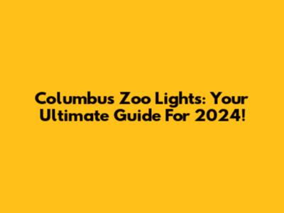 Columbus Zoo Lights: Your Ultimate Guide For 2024!