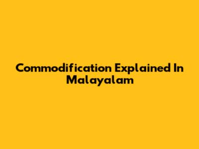 Commodification Explained In Malayalam