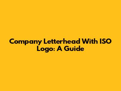 Company Letterhead With ISO Logo: A Guide