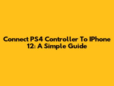 Connect PS4 Controller To IPhone 12: A Simple Guide