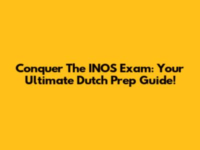 Conquer The INOS Exam: Your Ultimate Dutch Prep Guide!