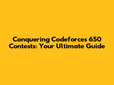 Conquering Codeforces 650 Contests: Your Ultimate Guide