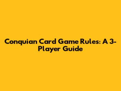 Conquian Card Game Rules: A 3-Player Guide