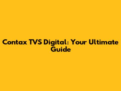 Contax TVS Digital: Your Ultimate Guide
