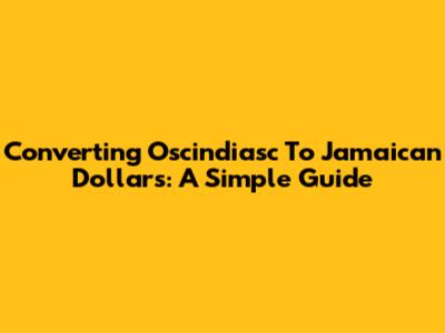 Converting Oscindiasc To Jamaican Dollars: A Simple Guide