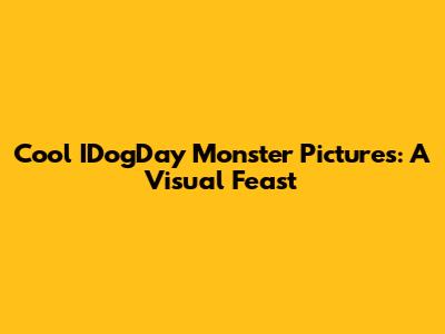 Cool IDogDay Monster Pictures: A Visual Feast