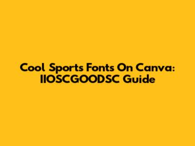 Cool Sports Fonts On Canva: IIOSCGOODSC Guide