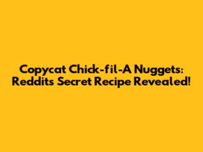 Copycat Chick-fil-A Nuggets: Reddit's Secret Recipe Revealed!
