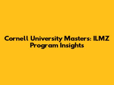 Cornell University Masters: ILMZ Program Insights