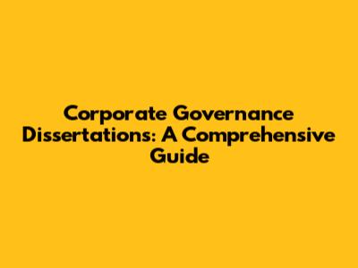 Corporate Governance Dissertations: A Comprehensive Guide