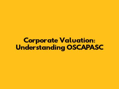 Corporate Valuation: Understanding OSCAPASC