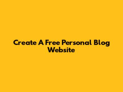 Create A Free Personal Blog Website
