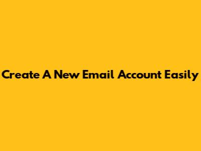 Create A New Email Account Easily
