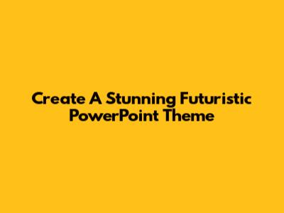 Create A Stunning Futuristic PowerPoint Theme