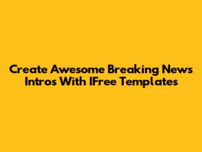 Create Awesome Breaking News Intros With IFree Templates