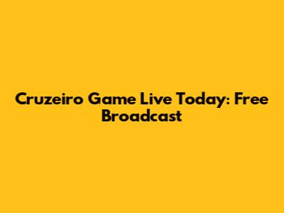 Cruzeiro Game Live Today: Free Broadcast