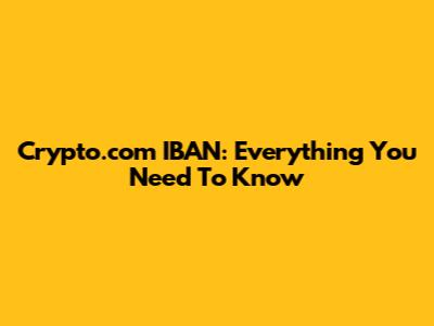Crypto.com IBAN: Everything You Need To Know