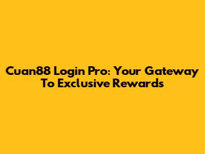 Cuan88 Login Pro: Your Gateway To Exclusive Rewards