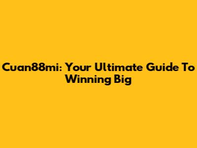 Cuan88mi: Your Ultimate Guide To Winning Big