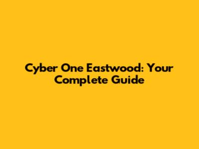 Cyber One Eastwood: Your Complete Guide