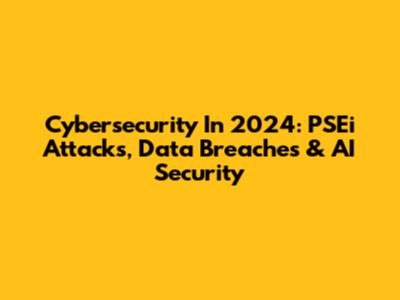 Cybersecurity In 2024: PSEi Attacks, Data Breaches & AI Security