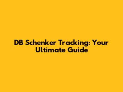 DB Schenker Tracking: Your Ultimate Guide