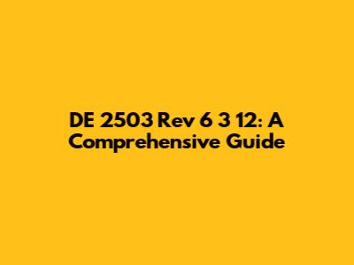 DE 2503 Rev 6 3 12: A Comprehensive Guide