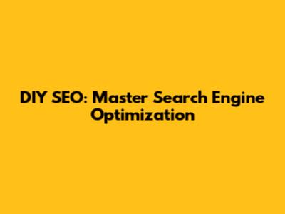 DIY SEO: Master Search Engine Optimization
