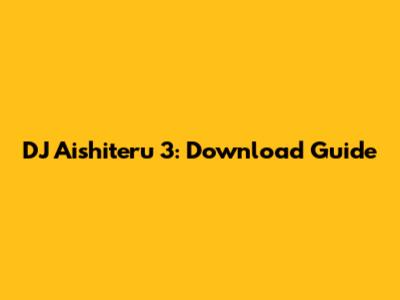 DJ Aishiteru 3: Download Guide