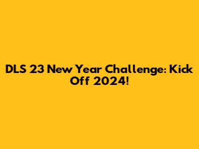 DLS 23 New Year Challenge: Kick Off 2024!