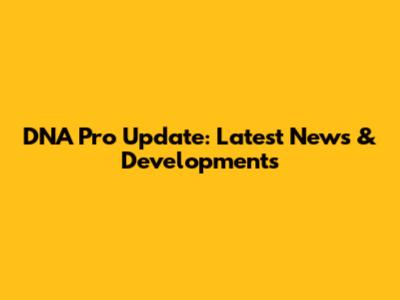 DNA Pro Update: Latest News & Developments