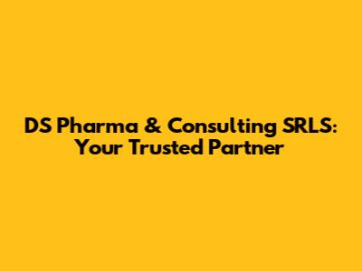 DS Pharma & Consulting SRLS: Your Trusted Partner