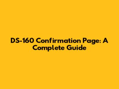 DS-160 Confirmation Page: A Complete Guide