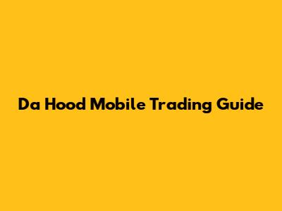 Da Hood Mobile Trading Guide