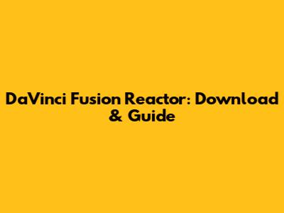 DaVinci Fusion Reactor: Download & Guide