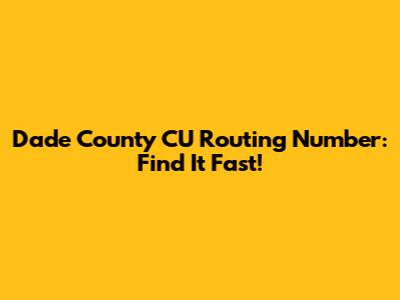 Dade County CU Routing Number: Find It Fast!