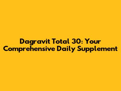 Dagravit Total 30: Your Comprehensive Daily Supplement