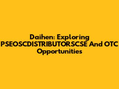 Daihen: Exploring PSEOSCDISTRIBUTORSCSE And OTC Opportunities
